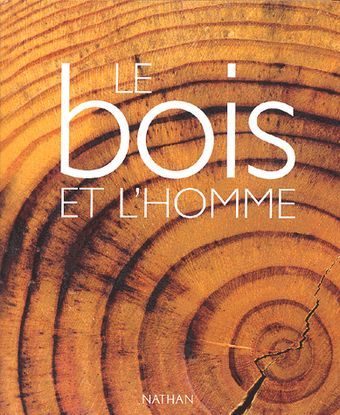 (c) Le bois et l'homme, de Bruno Goffi, Jean-Luc Ansel, Michel Beauvais, Jean-Pierre Becué  - Nathan - ISBN 2-09-261048-1