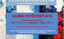 Samedi 18 février 2012 : 11ème Café Hyper-républicain "Présidentielle : Ceci n'est pas une dictature"